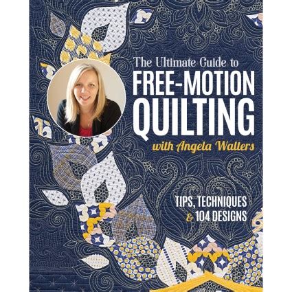 The Ultimate Guide To Free Motion Quilting With Angela Walters