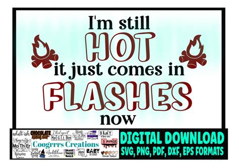 I M Still HOT It Just Comes In Flashes Svg Cricut And Cameo Cutting Machine Ready Digital