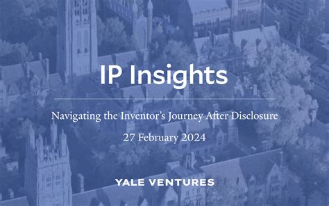 Ip Insights Navigating The Inventor S Journey After Disclosure Yale