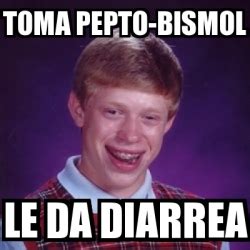 Meme Bad Luck Brian Toma Pepto Bismol Le Da Diarrea