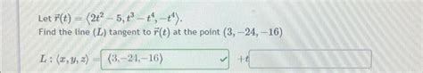 Solved Let R T 2t2−5 T3−t4 −t4 Find The Line L Tangent