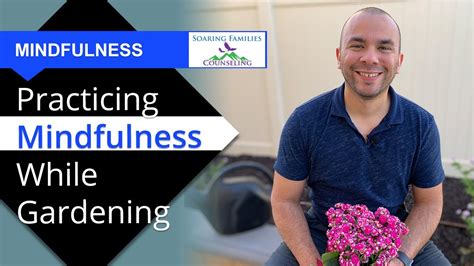 Practicing Mindfulness While Gardening Youtube