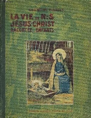 La Vie De N S Jesus Christ Racontee Aux Enfants By Chanoine Pinault