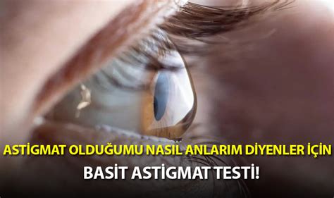 Astigmat nedir Astigmat olduğumu nasıl anlarım Astigmat testi