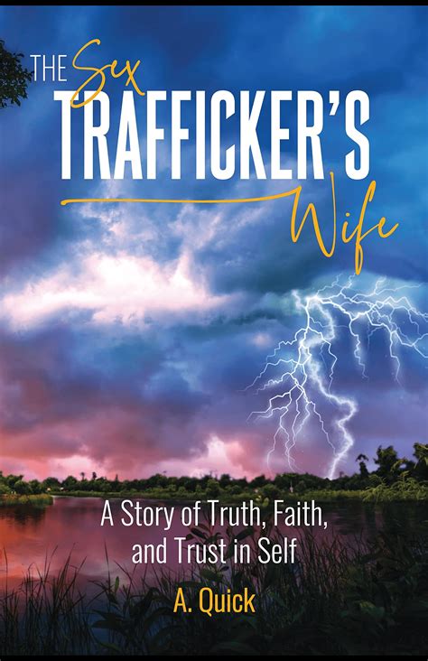 The Sex Trafficker S Wife A Story Of Truth Faith And Trust In Self By A Quick Goodreads