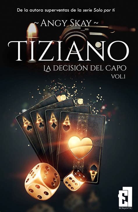 Tiziano La Decisión Del Capo Trilogía Tiziano Nº 1 By Angy Skay