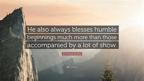 St. Vincent de Paul Quote: “He also always blesses humble beginnings