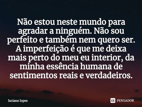 ⁠não Estou Neste Mundo Para Agradar A Luciano Lopes Pensador