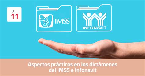 Aspectos prácticos en los dictámenes del IMSS e Infonavit