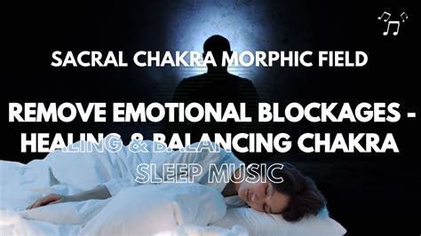 Sacral Chakra Morphic Field Remove Emotional Blockages Healing