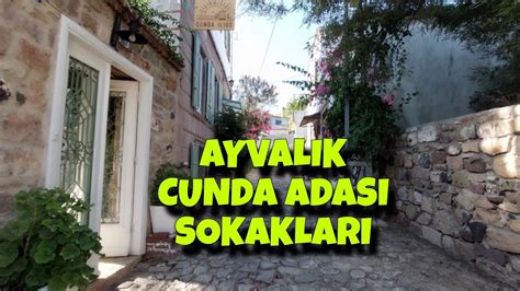 AYVALIK CUNDA ADASI CUNDA SOKAKLARI YÜRÜYÜŞ YouTube