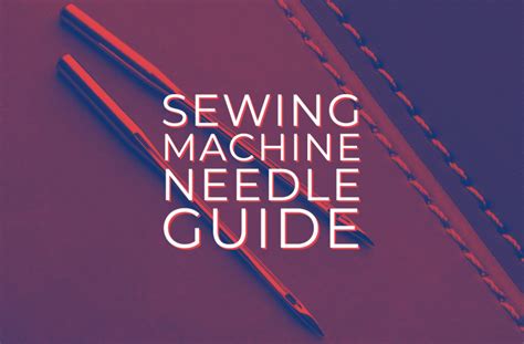 Sewing Machine Needle Types: Sizes and Uses You Must Know – Sie Macht