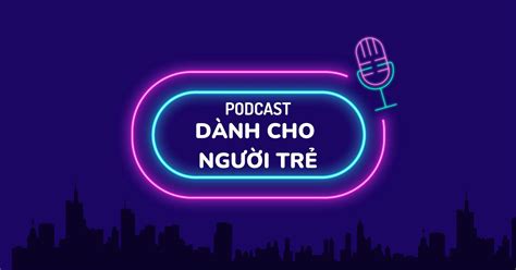 Tổng hợp 15 kênh podcast bổ ích mở rộng kiến thức dành cho người trẻ Việt - BlogAnChoi