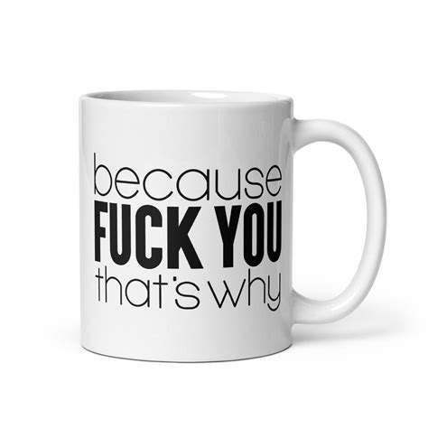 Because Fuck You Thats Why Mug Bold Funny Mug Gag Gift Dad Gift Brother Gift Grandpa Gift
