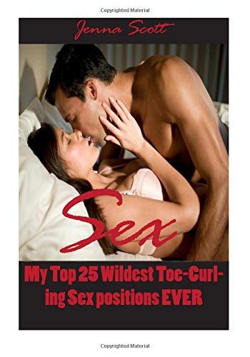 Buy Sex My Top Most Wildest Toe Curling Sex Positions Ever Book Online At Low Prices In