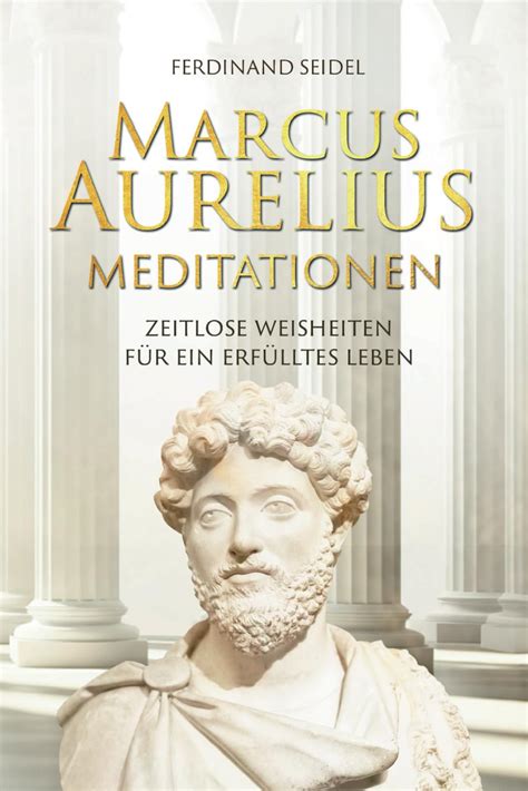 Marcus Aurelius Meditationen Zeitlose Weisheiten für ein erfülltes