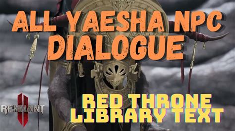 Remnant 2 All Yaesha Cutscenes NPC Dialogue Red Throne Library Text