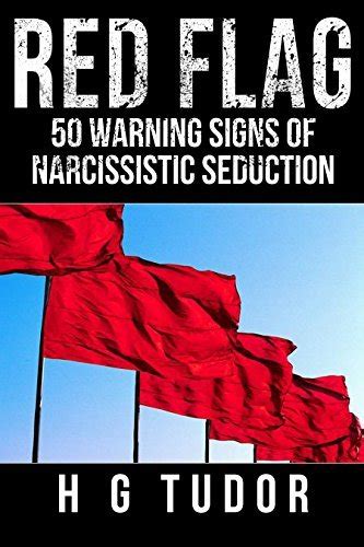 Red Flag 50 Warning Signs Of Narcissistic Seduction By H G Tudor Goodreads