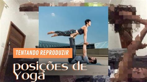 TENTANDO REPRODUZIR POSIÇÕES DE YOGA a minha irmã YouTube