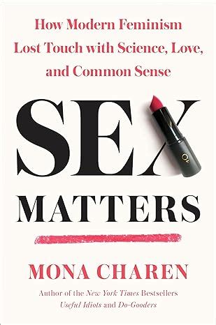 Sex Matters How Modern Feminism Lost Touch With Science Love And Common Sense Charen Mona