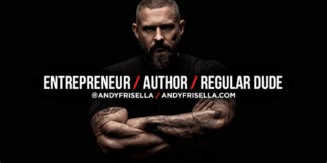 Andy Frisella No Excuse Mindset That Fueled His Rise To The Top