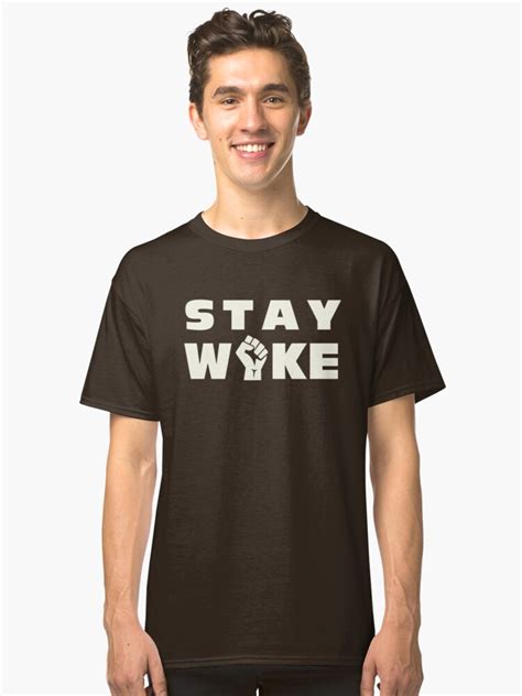 Hashtag Stay Woke Protest Tee Shirt Classic T Shirt By Themobybrand