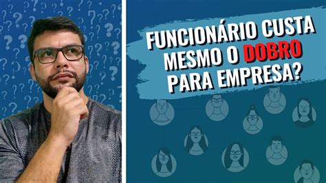 Quanto Custa Um Funcion Rio Para Empresa Youtube