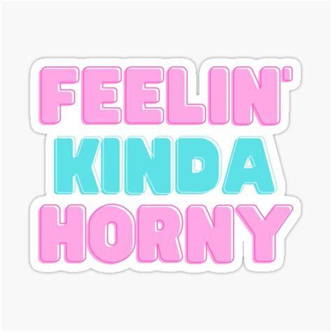 Feelin Kinda Horny Sticker For Sale By Baserock Redbubble