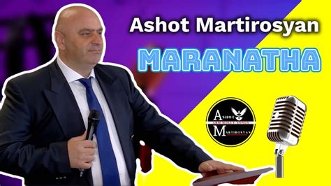 Մարանաթա Maranatha Ashot Martirosyan Youtube
