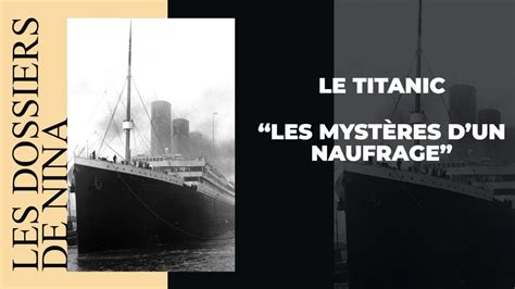 Les Dossiers De Nina Le Titanic Les Myst Res D Un Naufrage Youtube