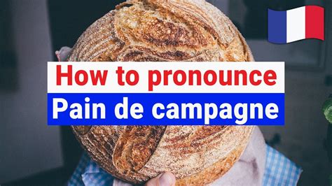 How To Pronounce Pain De Campagne In French Correctly French