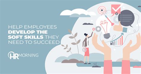 Top 3 Most Important Soft Skills Employees Need And How To Help Develop Them Hrmorning