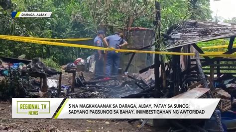 Regional Tv News Na Magkakaanak Sa Daraga Albay Patay Sa Sunog