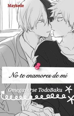 No Te Enamores De Mi Omegaverse Todobaku Cap Tulo Xxxv No Te