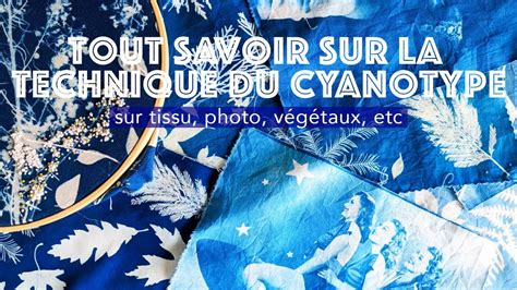 Tout Savoir Sur La Technique Du Cyanotype Sur Tissu YouTube