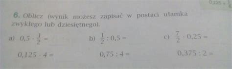 Zadanie 6 Oblicz wynik możesz zapisać w postaci ułamka zwykłego