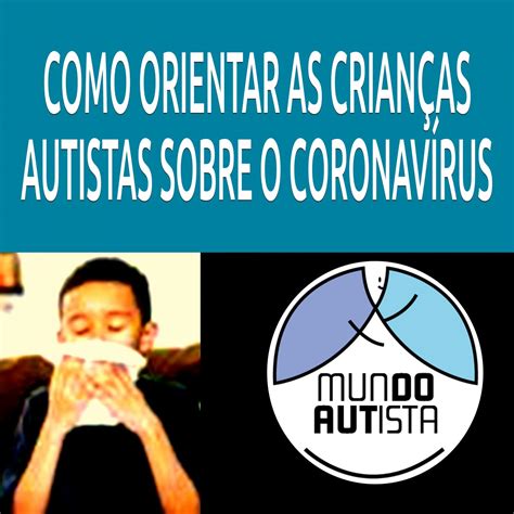 Como Orientar Crian As Autistas Sobre O Coronav Rus O Mundo Autista