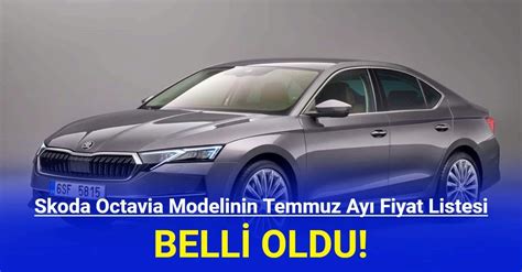 Skoda Octavia Modelinin Temmuz Ayı Fiyat Listesi Belli Oldu