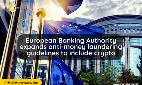 European Banking Authority Expands Anti Money Laundering Guidelines To Include Crypto