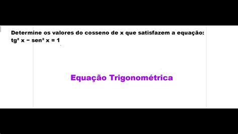 Determine os valores do cosseno de x que satisfazem a equação tg² x