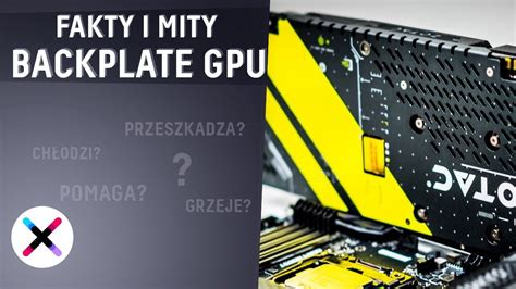Backplate GPU: co to takiego? Do czego służy? Jakie są rodzaje ...