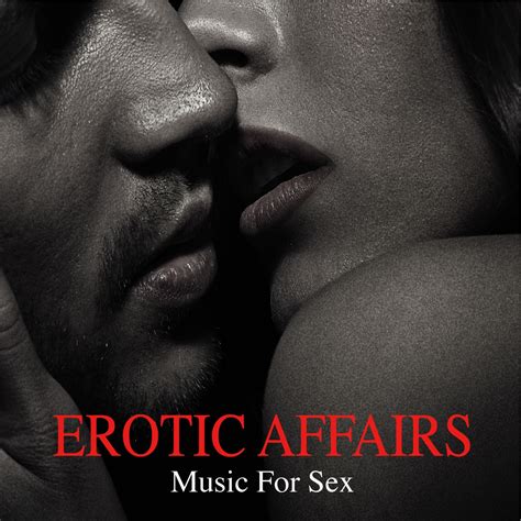 Erotic Affairs Music For Sex Making Love Instrumental Background Music Sexy Songs For Lovers