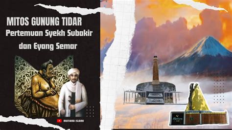 Mitos Gunung Tidar Pertemuan Syekh Subakir Dan Eyang Semar Youtube