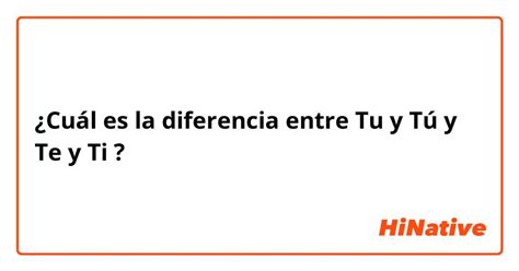 ¿cuál Es La Diferencia Entre Tu Y Tú Y Te Y Ti Tu Vs Tú