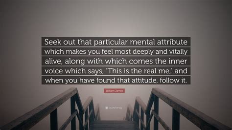 William James Quote: “Seek out that particular mental attribute which