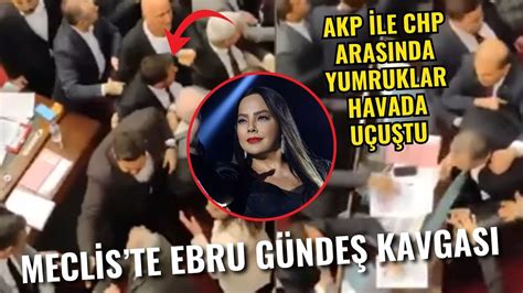 Meclis te Ebru Gündeş gerginliği Yumruklar havada uçuştu AKP ile CHP