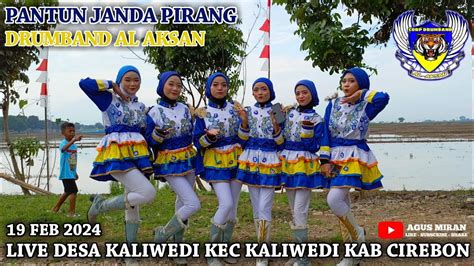 PANTUN JANDA PIRANG DRUMBAND AL AKSAN LIVE DESA KALIWEDI KEC KALIWEDI