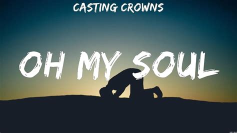 Casting Crowns Oh My Soul Lyrics Elevation Worship For King And Country