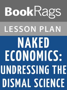 Naked Economics Undressing The Dismal Science Lesson Plans By BookRags