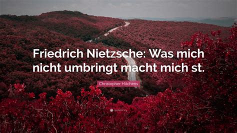 Christopher Hitchens Quote Friedrich Nietzsche Was Mich Nicht